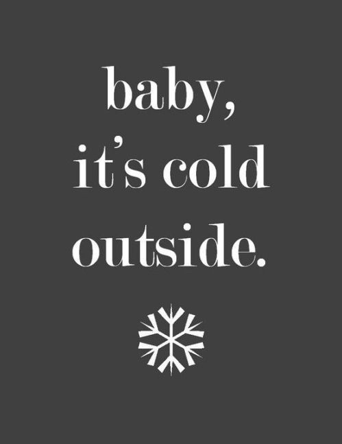 BABY ITS COLD OUTSIDE